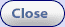 Close