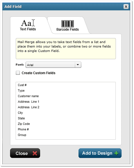 Select the fields that you would like imported into your design and click "Add to Design" after each selection, or hold the CTRL key to select multiple fields. Once you're done, hit "Close".