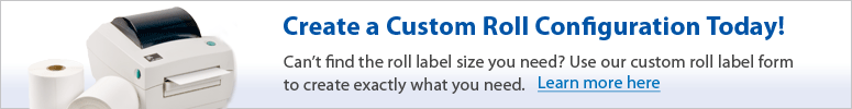 Create a custom roll configuration today! Can't find the roll label size you need? Use our custom roll label form to create exactly what you need.